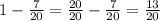 1-\frac{7}{20}=\frac{20}{20}-\frac{7}{20}=\frac{13}{20}