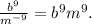 \frac{b {}^{9} }{ {m}^{ - 9} } = b {}^{9} m {}^{9} .