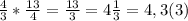 \frac{4}{3} * \frac{13}{4} = \frac{13}{3} = 4\frac{1}{3} = 4,3(3)