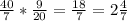 \frac{40}{7} * \frac{9}{20} = \frac{18}{7} = 2\frac{4}{7}