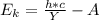 E_{k} = \frac{h*c}{Y}-A