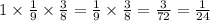 1 \times \frac{1}{9} \times \frac{3}{8} = \frac{1}{9} \times \frac{3}{8} = \frac{3}{72} = \frac{1}{24}