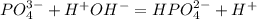 PO_4^{3-} + H^+OH^- = HPO_4^{2-} + H^+