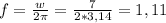 f=\frac{w}{2\pi } =\frac{7}{2*3,14} =1,11