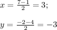 x=\frac{7-1}{2}=3;\\ \\ y=\frac{-2-4}{2}=-3