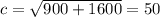 c = \sqrt{900 + 1600} = 50