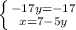 \left \{ {{-17y=-17} \atop {x=7-5y}} \right.