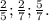 \frac{2}{5}; \frac{2}{7}; \frac{5}{7}.