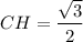 CH=\dfrac{\sqrt3}2