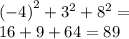 {( - 4)}^{2} + {3}^{2} + {8}^{2} = \\ 16 + 9 + 64 = 89