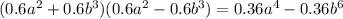 (0.6a {}^{2} + 0.6b {}^{3} )(0.6a {}^{2} - 0.6b {}^{3} ) = 0.36a {}^{4} - 0.36b {}^{6}