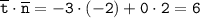 \displaystyle\tt\overline{t}\cdot\overline{n}=-3\cdot(-2)+0\cdot2=6