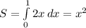 S=\int\limits^1_0 {2x} \, dx=x^2