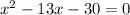 x^{2} -13x-30=0