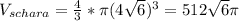 V_{schara} =\frac{4}{3} *\pi (4\sqrt{6}) ^{3} =512\sqrt{6} \pi