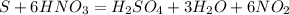 S + 6HNO_3 = H_2SO_4 + 3H_2O + 6NO_2