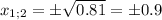 x_{1;2}=\pm \sqrt{0.81}=\pm0.9