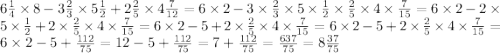 6 \frac{1}{4} \times 8 - 3 \frac{2}{3} \times 5 \frac{1}{2} + 2 \frac{2}{5} \times 4 \frac{7}{12} = 6 \times 2 - 3 \times \frac{2}{3} \times 5 \times \frac{1}{2} \times \frac{2}{5} \times 4 \times \frac{7}{15} = 6 \times 2 - 2 \times 5 \times \frac{1}{2} + 2 \times \frac{2}{5} \times 4 \times \frac{7}{15} = 6 \times 2 - 5 + 2 \times \frac{2}{5} \times 4 \times \frac{7}{15} = 6 \times 2 - 5 + 2 \times \frac{2}{5} \times 4 \times \frac{7}{15} = 6 \times 2 - 5 + \frac{112}{75} = 12 - 5 + \frac{112}{75} = 7 + \frac{112}{75} = \frac{637}{75 } = 8 \frac{37}{75}