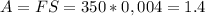 A=FS=350*0,004=1.4