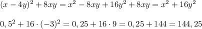 (x-4y)^2+8xy=x^2-8xy+16y^2+8xy=x^2 + 16y^2\\\\0,5^2+16\cdot(-3)^2=0,25+16\cdot9=0,25+144=144,25