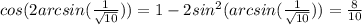 cos(2arcsin(\frac{1}{\sqrt{10}}))=1-2sin^2(arcsin(\frac{1}{\sqrt{10}}))=\frac{8}{10}