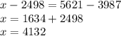 x - 2498 = 5621 - 3987 \\ x = 1634 + 2498 \\ x = 4132