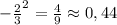 -\frac{2}{3}^{2}=\frac{4}{9}\approx0,44