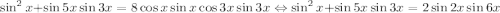 \sin^{2}x+\sin5x\sin 3x=8\cos x\sin x\cos3x\sin3x \Leftrightarrow \sin^{2}x+\sin5x\sin 3x=2\sin2x\sin6x