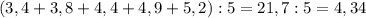 (3,4+3,8+4,4+4,9+5,2):5=21,7:5=4,34