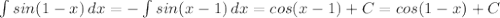 \int\limits{sin(1-x)} \, dx =-\int\limits{sin(x-1)} \, dx =cos(x - 1) + C = cos(1 - x) + C\\