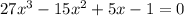 27x^3-15x^2+5x-1=0