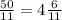 \frac{50}{11} = 4 \frac{6}{11}