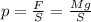 p=\frac F S=\frac {Mg}{S}