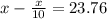 x - \frac{x}{10} = 23.76