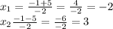 x_1=\frac{-1+5}{-2}=\frac{4}{-2}=-2\\x_2\frac{-1-5}{-2}=\frac{-6}{-2}=3\\