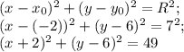 (x-x_0)^2+(y-y_0)^2=R^2;\\ (x-(-2))^2+(y-6)^2=7^2;\\ (x+2)^2+(y-6)^2=49