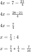 4x=7-\frac{21}{4} \\\\4x=\frac{28-21}{4} \\\\4x=\frac{7}{4} \\\\x=\frac{7}{4} :4\\\\x=\frac{7}{4} *\frac{1}{4} =\frac{7}{16}
