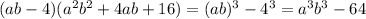 (ab-4)(a^2b^2+4ab+16)=(ab)^3-4^3=a^3b^3-64