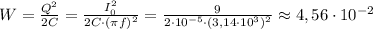 W=\frac{Q^2}{2C}=\frac{I_0^2}{2C\cdot (\pi f)^2}=\frac{9}{2\cdot 10^{-5}\cdot (3,14\cdot 10^3)^2}\approx 4,56\cdot 10^{-2}