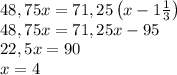 48,75x=71,25\left(x-1\frac13\right)\\ 48,75x=71,25x-95\\ 22,5x=90\\ x=4