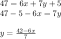 47=6x+7y+5\\47-5-6x=7y\\\\y=\frac{42-6x}{7}