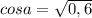 cosa=\sqrt{0,6}