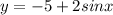 y=-5+2sinx