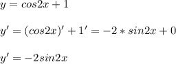 y=cos2x+1\\ \\ y'=(cos2x)'+1'=-2*sin2x+0\\ \\ y'=-2sin2x