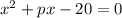 x^2+px-20=0