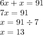 6x + x = 91 \\ 7x = 91 \\ x = 91 \div 7 \\ x = 13