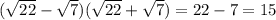 ( \sqrt{22} - \sqrt{7} )( \sqrt{22} + \sqrt{7} ) = 22 - 7 = 15