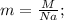 m=\frac{M}{Na};\\