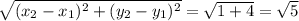 \sqrt{( x_{2} - x_{1}) {}^{2} + ( y_{2} - y_{1}) {}^{2} } = \sqrt{1 + 4 } = \sqrt{5}