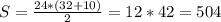 S=\frac{24*(32+10)}{2} = 12*42=504